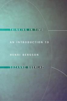 Thinking in Time : An Introduction to Henri Bergson