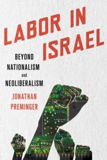 Labor in Israel : Beyond Nationalism and Neoliberalism