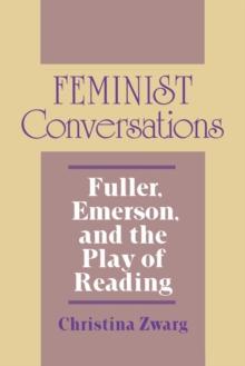 Feminist Conversations : Fuller, Emerson, and the Play of Reading