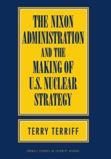 Nixon Administration and the Making of U.S. Nuclear Strategy