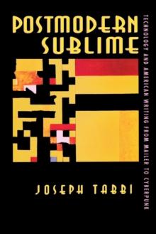 Postmodern Sublime : Technology and American Writing from Mailer to Cyberpunk