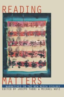 Reading Matters : Narrative in the New Media Ecology