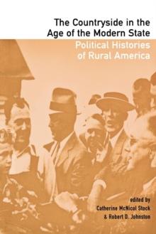 The Countryside in the Age of the Modern State : Political Histories of Rural America