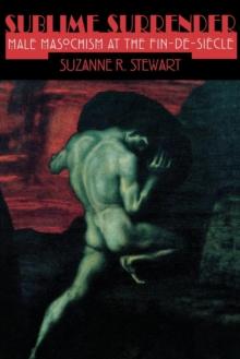 Sublime Surrender : Male Masochism at the Fin-de-siecle