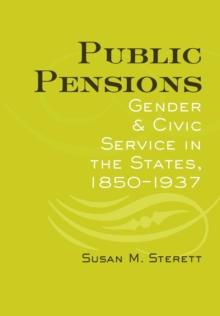 Public Pensions : Gender and Civic Service in the States, 1850-1937