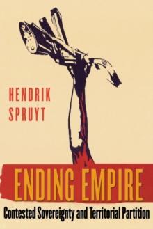 Ending Empire : Contested Sovereignty and Territorial Partition