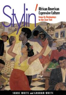 Stylin' : African-American Expressive Culture, from Its Beginnings to the Zoot Suit