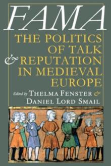 Fama : The Politics of Talk and Reputation in Medieval Europe