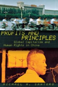 Profits and Principles : Global Capitalism and Human Rights in China