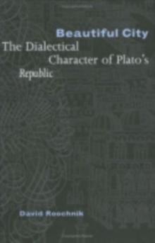 Beautiful City : The Dialectical Character of Plato's "Republic"