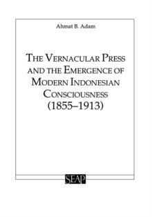 The Vernacular Press and the Emergence of Modern Indonesian Consciousness