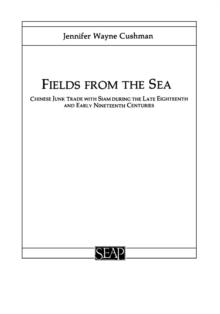 Fields from the Sea : Chinese Junk Trade with Siam during the Late Eighteenth and Early Nineteenth Century