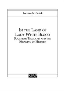 In the Land of Lady White Blood : Southern Thailand and the Meaning of History