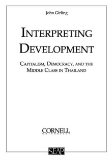 Interpreting Development : Capitalism, Democracy, and the Middle Class in Thailand