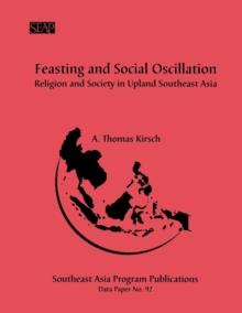 Feasting and Social Oscillation : A Working Paper on Religion and Society in Upland Southeast Asia