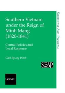 Southern Vietnam under the Reign of Minh Mang (1820-1841) : Central Policies and Local Response