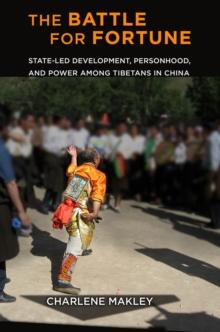 Battle for Fortune : State-Led Development, Personhood, and Power among Tibetans in China