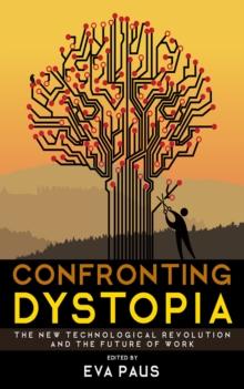 Confronting Dystopia : The New Technological Revolution and the Future of Work