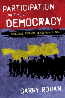 Participation without Democracy : Containing Conflict in Southeast Asia