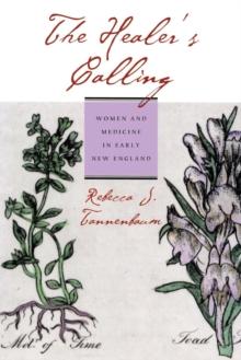 The Healer's Calling : Women and Medicine in Early New England