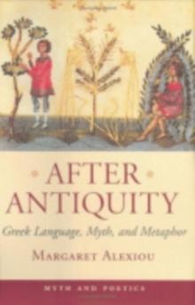 After Antiquity : Greek Language, Myth, and Metaphor