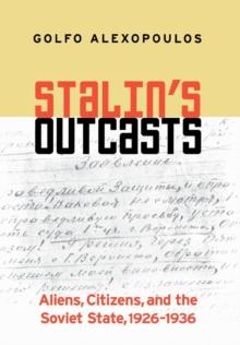 Stalin's Outcasts : Aliens, Citizens, and the Soviet State, 1926-1936