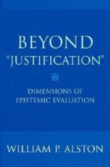 Beyond "Justification" : Dimensions of Epistemic Evaluation