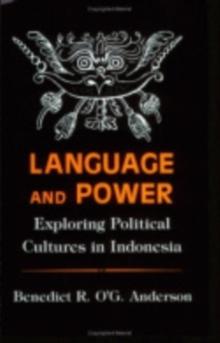 The Language and Power : Exploring Political Cultures in Indonesia