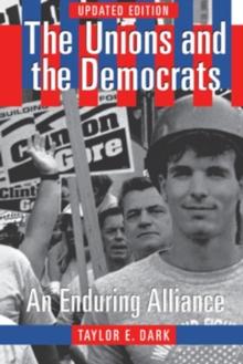 The Unions and the Democrats : An Enduring Alliance