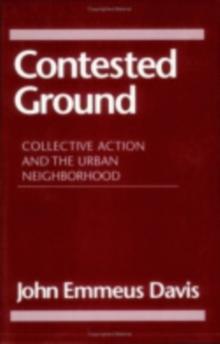 Contested Ground : Collective Action and the Urban Neighborhood