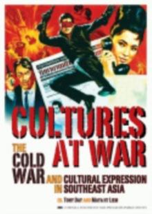 Cultures at War : The Cold War and Cultural Expression in Southeast Asia