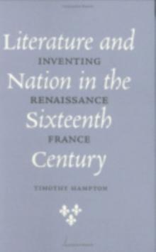 Literature and Nation in the Sixteenth Century : Inventing Renaissance France