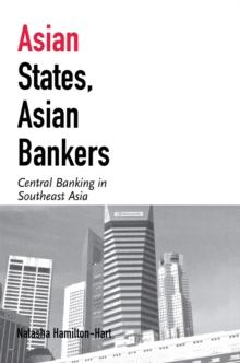 Asian States, Asian Bankers : Central Banking in Southeast Asia