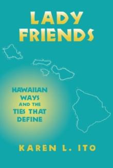 Lady Friends : Hawaiian Ways and the Ties that Define