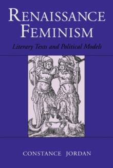 Renaissance Feminism : Literary Texts and Political Models