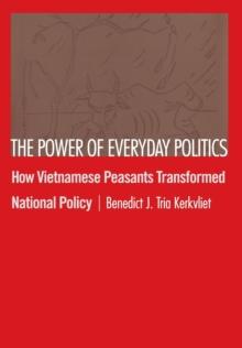 The Power of Everyday Politics : How Vietnamese Peasants Transformed National Policy