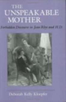 Unspeakable Mother : Forbidden Discourse in Jean Rhys and H.D.