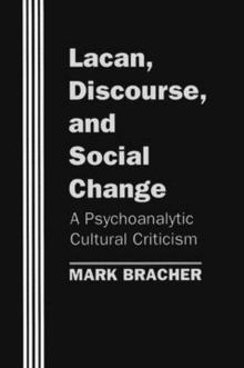 Lacan, Discourse, and Social Change : A Psychoanalytic Cultural Criticism