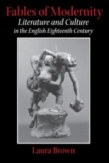 Fables of Modernity : Literature and Culture in the English Eighteenth Century