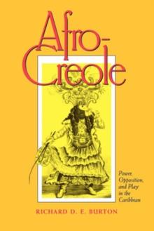 Afro-Creole : Power, Opposition, and Play in the Caribbean