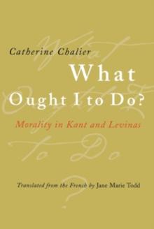 What Ought I to Do? : Morality in Kant and Levinas