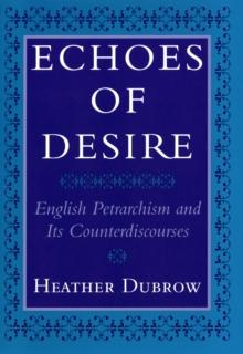 Echoes of Desire : English Petrarchism and Its Counterdiscourses