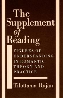 The Supplement of Reading : Figures of Understanding in Romantic Theory and Practice