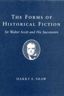 The Forms of Historical Fiction : Sir Walter Scott and His Successors