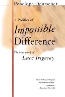 A Politics of Impossible Difference : The Later Work of Luce Irigaray