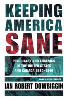 Keeping America Sane : Psychiatry and Eugenics in the United States and Canada, 1880-1940