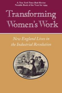 Transforming Women's Work : New England Lives in the Industrial Revolution