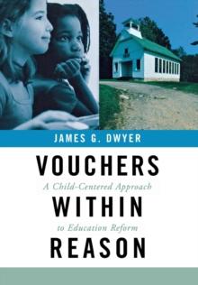 Vouchers within Reason : A Child-Centered Approach to Education Reform