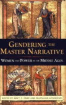 Gendering the Master Narrative : Women and Power in the Middle Ages