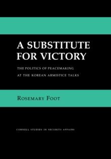 Substitute for Victory : The Politics of Peacemaking at the Korean Armistice Talks